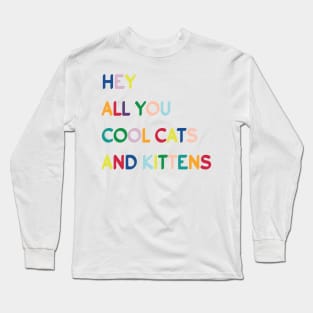 Typography - hey all you cool cats and kittens Long Sleeve T-Shirt